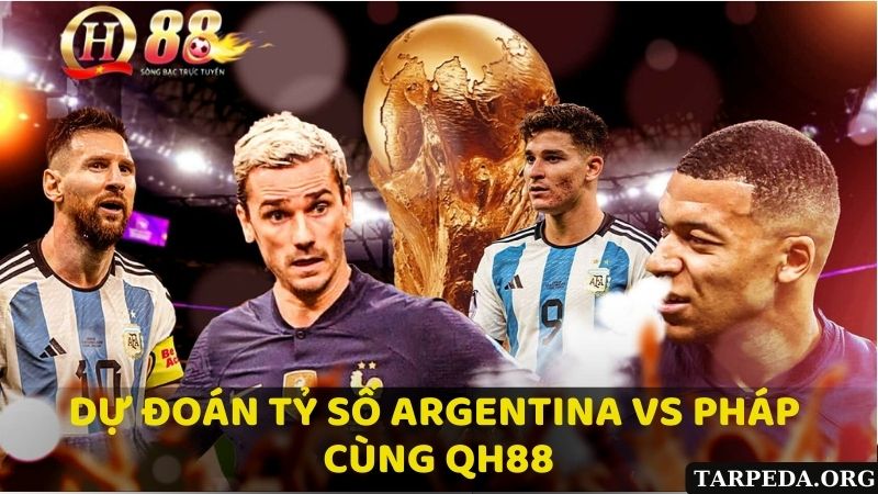 Dự đoán tỷ số giữa Argentina vs Pháp cùng QH88