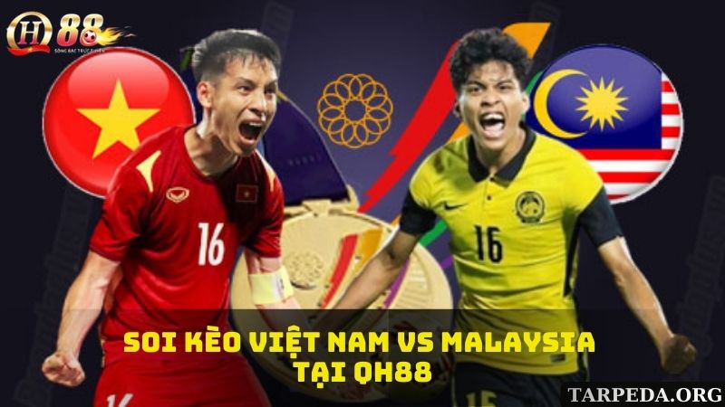 Soi kèo Việt Nam vs Malaysia tại QH88