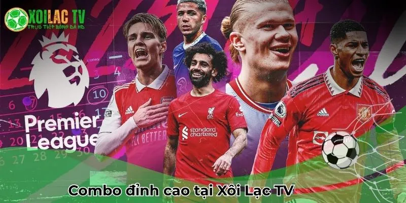 Combo đỉnh cao tại Xoilac TV
