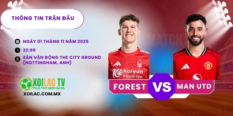 Thông tin trận đấu Forest vs Man Utd 22h00 01/11/2025