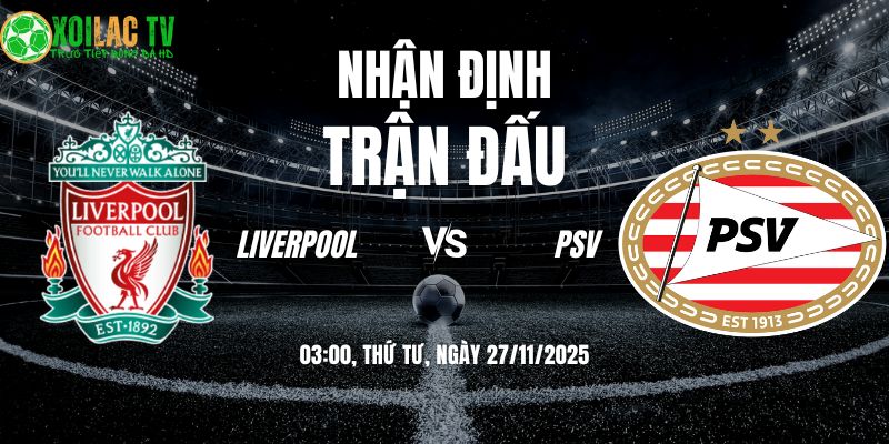 Nhận định soi kèo Liverpool vs PSV | 03:00 27/11 6 Nhận định Liverpool vs PSV 03h00 27/11/2025