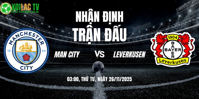 Nhận định soi kèo Man City vs Leverkusen | 03:00 26/11 8 Nhận định Man City vs Leverkusen 03h00 26/11/2025