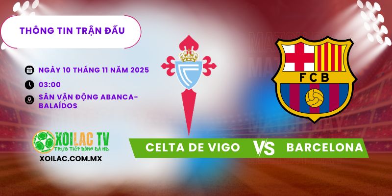Thông tin trận đấu Celta vs Barcelona Thông tin trận đấu Celta vs Barcelona