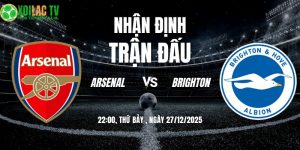 Nhận định Arsenal vs Brighton 22h00 27/12/2025